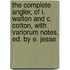 The Complete Angler, Of I. Walton And C. Cotton, With Variorum Notes, Ed. By E. Jesse