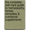 The Complete Self-Care Guide to Homeopathy, Herbal Remedies & Nutritional Supplements by Ellen Feingold