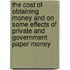 The Cost of Obtaining Money and on Some Effects of Private and Government Paper Money