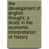 The Development Of English Thought; A Study In The Economic Interpretation Of History door Patten Simon Nelson