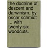 The Doctrine Of Descent And Darwinism. By Oscar Schmidt ... With Twenty-Six Woodcuts. by Dr. (Eduard Oskar) Schmidt