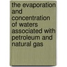 The Evaporation And Concentration Of Waters Associated With Petroleum And Natural Gas door Ronald Auken Van Mills