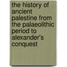 The History Of Ancient Palestine From The Palaeolithic Period To Alexander's Conquest door Gosta W. Ahlstrom