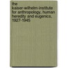 The Kaiser-Wilhelm-Institute For Anthropology, Human Heredity And Eugenics, 1927-1945 door Hans-Walter Schmuhl