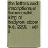 The Letters And Inscriptions Of Hammurabi, King Of Babylon, About B.c. 2200 - Vol. Ii