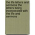 The Life Letters And Sermons The Letters Being Incorporated With The Life And Sermons