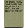 The Official Ralway Handbook To Bray, Kingstown, The Coast, And The County Of Wicklow door George Rennie Powell