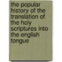 The Popular History Of The Translation Of The Holy Scriptures Into The English Tongue