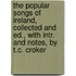The Popular Songs Of Ireland, Collected And Ed., With Intr. And Notes, By T.C. Croker