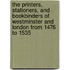 The Printers, Stationers, And Bookbinders Of Westminster And London From 1476 To 1535