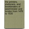 The Printers, Stationers, And Bookbinders Of Westminster And London From 1476 To 1535 by Edward Gordon Duff