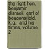 The Right Hon. Benjamin Disraeli, Earl Of Beaconsfield, K.G., And His Times, Volume 2