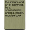 The Science And Art Of Arithmetic, By A. Sonnenschein And H.A. Nesbitt. Exercise Book door Adolf Sonnenschein