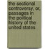 The Sectional Controversy, Or, Passages In The Political History Of The United States