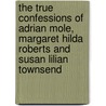 The True Confessions Of Adrian Mole, Margaret Hilda Roberts And Susan Lilian Townsend by Sue Townsend