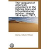 The Vanguard Of American Volunteers In The Fighting Lines And In Humanitarian Service by Morse Edwin Wilson
