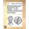 The Works Of The Most Reverend Dr John Tillotson, ... In Ten Volumes.  Volume 8 Of 10 by Uk) Tillotson John (Formerly Of The University Of Manchester