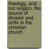 Theology, And Not Religion, The Source Of Division And Strife In The Christian Church
