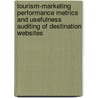 Tourism-Marketing Performance Metrics And Usefulness Auditing Of Destination Websites door Arch G. Woodside