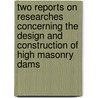 Two Reports On Researches Concerning The Design And Construction Of High Masonry Dams by New York