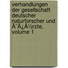 Verhandlungen Der Gesellschaft Deutscher Naturforscher Und Ã¯Â¿Â½Rzte, Volume 1 door Onbekend