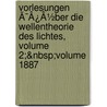 Vorlesungen Ã¯Â¿Â½Ber Die Wellentheorie Des Lichtes, Volume 2;&Nbsp;Volume 1887 door Mile Verdet