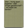 'Ehe-', 'living apart together-' oder 'Single-Gesellschaft'?  - wo bleibt die Familie? door Bastian Wienrich