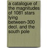 A Catalogue of the Magnitudes of 1081 Stars Lying Between-300 Decl. and the South Pole by Arthur Stanley Williams