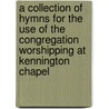 A Collection Of Hymns For The Use Of The Congregation Worshipping At Kennington Chapel door Robert Taylor Hunt