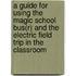 A Guide for Using the Magic School Bus(r) and the Electric Field Trip in the Classroom