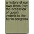 A History Of Our Own Times From The Accession Of Queen Victoria To The Berlin Congress