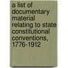 A List Of Documentary Material Relating To State Constitutional Conventions, 1776-1912 by Augustus Hunt Shearer