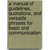 A Manual of Guidelines, Quotations, and Versatile Phrases for Basic Oral Communication door Xin-An Lu and Hong Wang