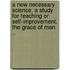 A New Necessary Science. A Study For Teaching Or Self-Improvement. The Grace Of Man ..