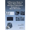 A Practical Guide to Assay Development and High-Throughput Screening in Drug Discovery door Taosheng Chen
