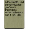 Adac Städte- Und Gemeindeatlas Großraum Thüringen / Wirtschaftsraum Süd 1 : 20 000 by Unknown