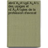 Abrã¯Â¿Â½Gã¯Â¿Â½ Des Usages Et Rã¯Â¿Â½Gles De La Profession D'Avocat door Ernest-Guillaume Cresson