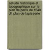 Aetude Historique Et Topographique Sur Le Plan De Paris De 1540 Dit Plan De Tapisserie door Alfred Franklin