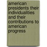 American Presidents Their Individualities And Their Contributions To American Progress by Thomas Francis Moran