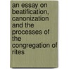 An Essay On Beatification, Canonization And The Processes Of The Congregation Of Rites door Frederick William Faber