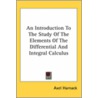 An Introduction To The Study Of The Elements Of The Differential And Integral Calculus door Axel Harnack