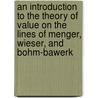 An Introduction To The Theory Of Value On The Lines Of Menger, Wieser, And Bohm-Bawerk door William Smart