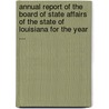 Annual Report Of The Board Of State Affairs Of The State Of Louisiana For The Year ... by Affairs Louisiana. Boar
