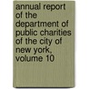 Annual Report Of The Department Of Public Charities Of The City Of New York, Volume 10 door Onbekend