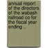 Annual Report Of The Directors Of The Wabash Railroad Co For The Fiscal Year Ending ..
