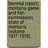 Biennial Report, Montana Game And Fish Commission, State Of Montana (Volume 1917-1918)