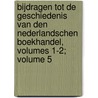 Bijdragen Tot De Geschiedenis Van Den Nederlandschen Boekhandel, Volumes 1-2; Volume 5 by Unknown
