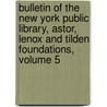 Bulletin Of The New York Public Library, Astor, Lenox And Tilden Foundations, Volume 5 by Unknown