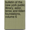 Bulletin Of The New York Public Library, Astor, Lenox And Tilden Foundations, Volume 6 door Library New York Public