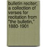 Bulletin Reciter; A Collection Of Verses For Recitation From "The Bulletin," 1880-1901